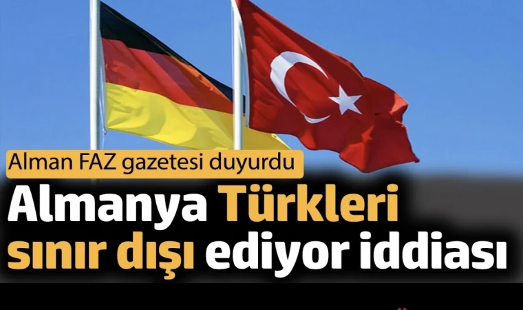 Almanya Türkleri sınır dışı ediyor iddiası.