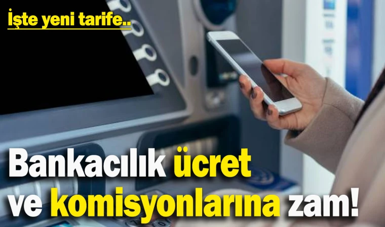 Bankalar İşlem Ücretlerine Zam Yaptı: İşte Yeni Ücretler